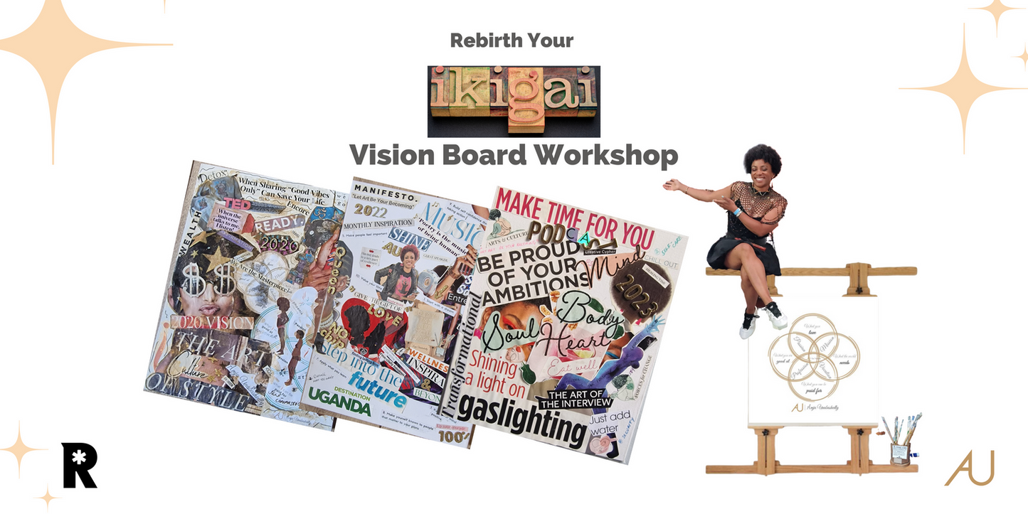 Re-Birth Your "Ikigai" - Purpose 2024 Vision Board Workshop - Amja Unabashedly